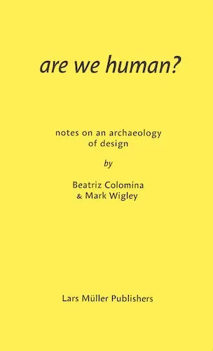 Are We Human? Notes on an Archaeology of Design